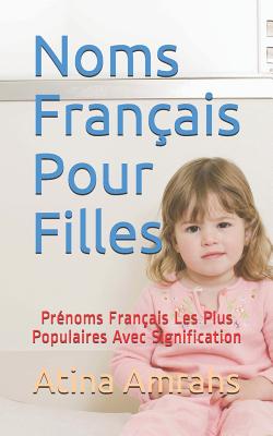 Noms Français Pour Filles: Prénoms Français Les Plus Populaires Avec Signification By Atina Amrahs Cover Image