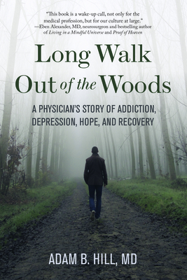 Long Walk Out of the Woods: A Physician's Story of Addiction, Depression, Hope, and Recovery Cover Image