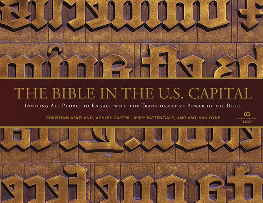 The Bible in the U.S. Capital: Inviting All People to Engage with the Transformative Power of the Bible By Christian Askeland, Ashley Carter, Jerry Pattengale Cover Image