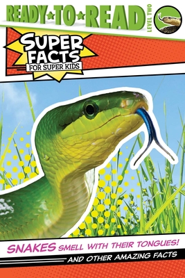 Snakes Smell with Their Tongues!: And Other Amazing Facts (Ready-to-Read Level 2) (Super Facts for Super Kids) Cover Image