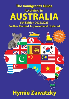 The Immigrant's Guide to Living in Australia: 5th Edition - 2022/2023 Further Revised, Improved and Updated Cover Image