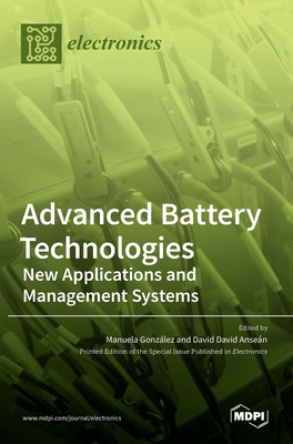 Advanced Battery Technologies: New Applications and Management Systems By Manuela González (Guest Editor), David Anseán (Guest Editor) Cover Image