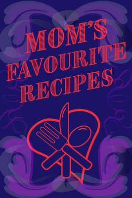 Mom's Favourite Recipes Blank Lined Pages 6 x 9 Cover Image