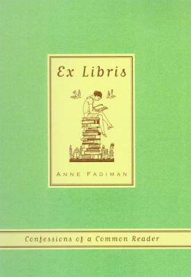Ex Libris: Confessions of a Common Reader By Anne Fadiman Cover Image