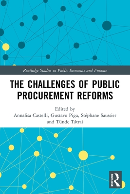 The Challenges of Public Procurement Reforms By Annalisa Castelli (Editor), Gustavo Piga (Editor), Stéphane Saussier (Editor) Cover Image