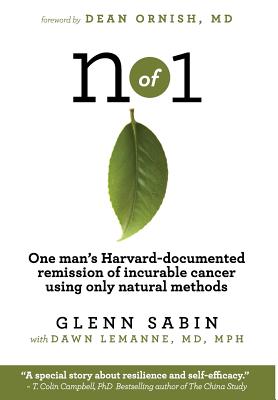 n of 1: One man's Harvard-documented remission of incurable cancer using only natural methods Cover Image