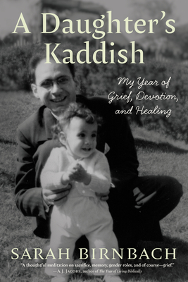 A Daughter's Kaddish: My Year of Grief, Devotion, and Healing By Sarah Birnbach Cover Image