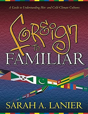Foreign to Familiar: A Guide to Understanding Hot- And Cold-Climate Cultures Cover Image