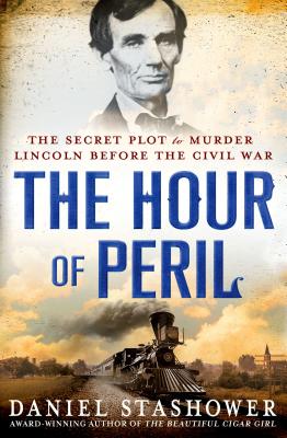 Cover Image for The Hour of Peril: The Secret Plot to Murder Lincoln Before the Civil War