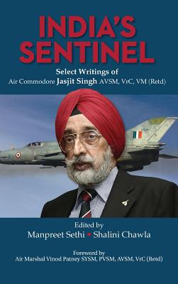India's Sentinel: Select Writings of Air Commodore Jasjit Singh Avsm, Vrc, VM (Retd) Cover Image