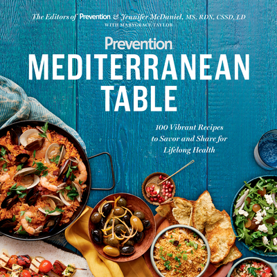 Prevention Mediterranean Table: 100 Vibrant Recipes to Savor and Share for Lifelong Health: A Cookbook Cover Image