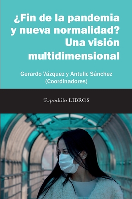 ¿Fin de la pandemia y nueva normalidad? Una visión multidimensional: Gerardo Vázquez y Antulio Sánchez (Coords.) Cover Image