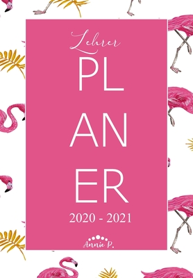 Lehrerplaner 2020 - 2021: Lehrerkalender für das Schuljahr 2020 - 2021 / Akademischer Kalender von August bis Juli / Jahresplaner für Lehrer / A Cover Image