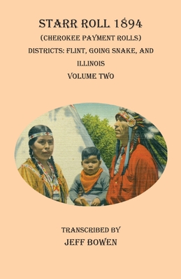 Starr Roll 1894 (Cherokee Payment Rolls) Volume Two: Districts: Flint, Going Snake, and Illinois By Jeff Bowen (Transcribed by) Cover Image