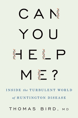 Can You Help Me?: Inside the Turbulent World of Huntington Disease By Thomas D. Bird Cover Image