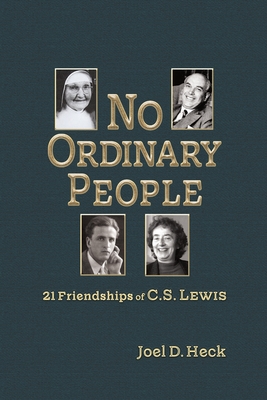 No Ordinary People: Twenty-One Friendships of C.S. Lewis By Joel Heck Cover Image