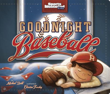 Goodnight Baseball (Sports Illustrated Kids Bedtime Books) By Michael Dahl, Christina E. Forshay (Illustrator) Cover Image
