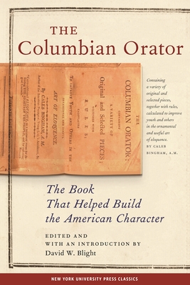 The Columbian Orator: Containing a Variety of Original and Selected Pieces Together with Rules, Which Are Calculated to Improve Youth and Ot Cover Image