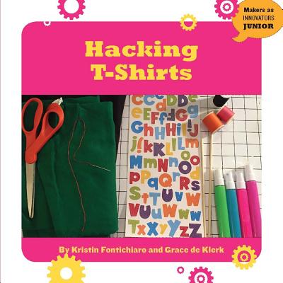 Hacking T-Shirts (21st Century Skills Innovation Library: Makers as Innovators) Cover Image