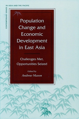 Population Change and Economic Development in East Asia: Challenges Met, Opportunities Seized (Contemporary Issues in Asia and Pacific)