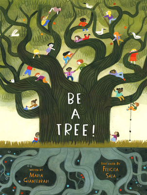 Be a Tree! By Maria Gianferrari, Felicita Sala (Illustrator) Cover Image