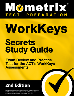 Workkeys Secrets Study Guide - Exam Review and Practice Test for the Act's Workkeys Assessments: [2nd Edition] Cover Image