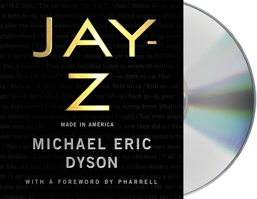 JAY-Z: Made in America By Michael Eric Dyson, Pharrell (Contributions by), Pharrell (Foreword by), Michael Eric Dyson (Read by), Nick Cannon (Read by) Cover Image