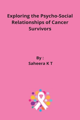 Exploring the Psycho-Social Relationships of Cancer Survivors By Saheera K. T. Cover Image