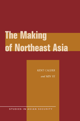 The Making of Northeast Asia (Studies in Asian Security) Cover Image
