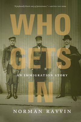 Who Gets in: An Immigration Story By Norman Ravvin Cover Image