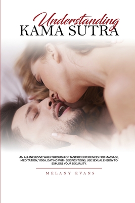 Understanding Kama Sutra: An All-Inclusive Walkthrough Of Tantric Experiences For Massage, Meditation, Yoga, Dating With Sex Positions, Use Sexu Cover Image
