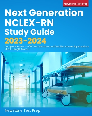 Next Generation NCLEX-RN Study Guide 2023-2024: Complete Review + 600 Test Questions and Detailed Answer Explanations (4 Full-Length Exams) Cover Image