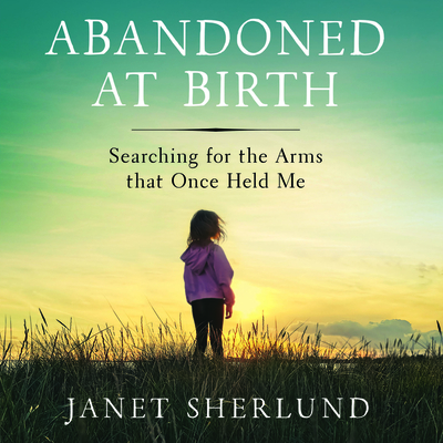Abandoned at Birth: Searching for the Arms That Once Held Me Cover Image