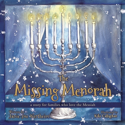 The Missing Menorah: a story for families who love the Messiah By Janie-Sue Wertheim, Laura Shreibman Barron (Contribution by), Kiki Callaghan (Illustrator) Cover Image