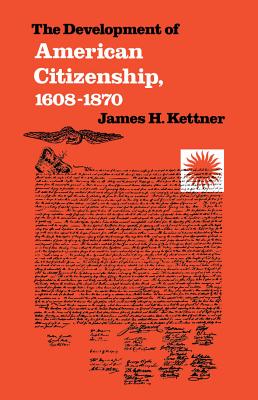 The Development of American Citizenship, 1608-1870 (Published by the Omohundro Institute of Early American Histo) Cover Image