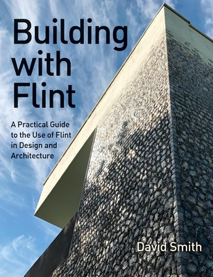 Building with Flint: A Practical Guide to the Use of Flint in Design and Architecture Cover Image