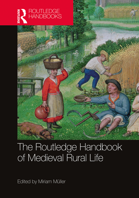 The Routledge Handbook of Medieval Rural Life (Routledge History Handbooks) By Miriam Müller (Editor) Cover Image
