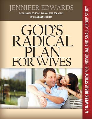 God's Radical Plan for Wives Companion Bible Study By Jennifer Edwards, Gil Stieglitz (Based on a Book by) Cover Image