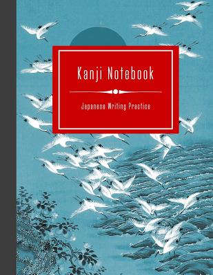 Kanji Notebook - Japanese Writing Practice: Large Exercise Paper Workbook  to Write Kanji, Kana, Katakana or Hiragana - Traditional Crane Birds Art  Boo (Paperback)