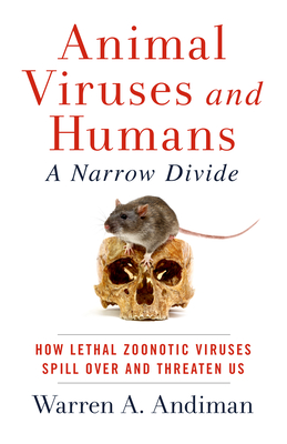 Animal Viruses and Humans, a Narrow Divide: How Lethal Zoonotic Viruses Spill Over and Threaten Us By Warren A. Andiman Cover Image