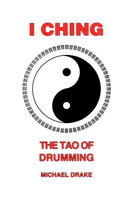 I Ching: The Tao Of Drumming By Michael Drake Cover Image