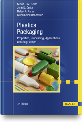 Plastics Packaging, 4e: Properties, Processing, Applications, and Regulations By Susan E. M. Selke, John D. Culter, Rafael Auras Cover Image
