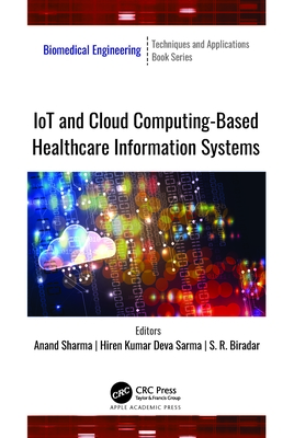 Iot and Cloud Computing-Based Healthcare Information Systems (Biomedical Engineering) By Anand Sharma (Editor), Hiren Kumar Deva Sarma (Editor), S. R. Biradar (Editor) Cover Image