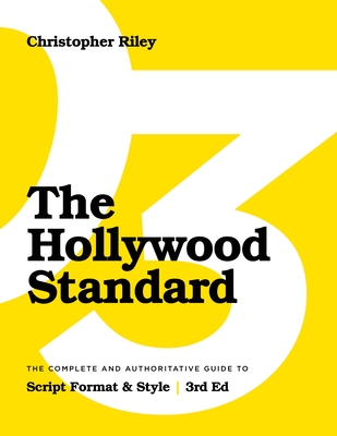 The Hollywood Standard - Third Edition: The Complete and Authoritative Guide to Script Format and Style By Christopher Riley Cover Image