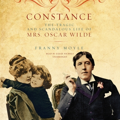 Constance: The Tragic and Scandalous Life of Mrs. Oscar Wilde
