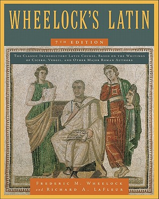 Wheelock's Latin, 7th Edition By Frederic M. Wheelock, Richard A. LaFleur Cover Image