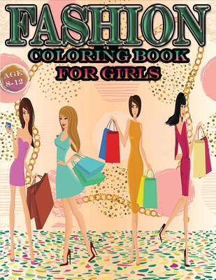 Fashion Coloring Book for Girls Age 8-12: Encouraging coloring