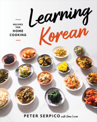 Learning Korean: Recipes for Home Cooking By Peter Serpico, Drew Lazor (With) Cover Image