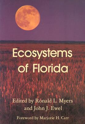 Ecosystems of Florida By Ronald L. Myers (Editor), John J. Ewel (Editor) Cover Image