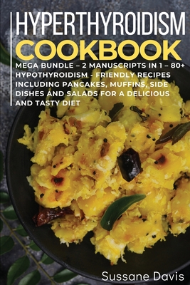 Hypothyroidism Cookbook: MEGA BUNDLE - 2 Manuscripts in 1 - 80+ Hypothyroidism - friendly recipes including pancakes, muffins, side dishes and Cover Image